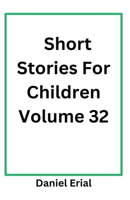 Short Stories For Children Volume 32 by Erial, Daniel