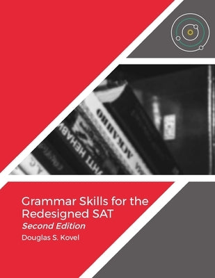 Grammar Skills for the Redesigned SAT-Second Edition by Kovel, Douglas S.