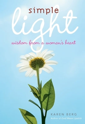 Simple Light: Wisdom From a Woman's Heart by Berg, Karen