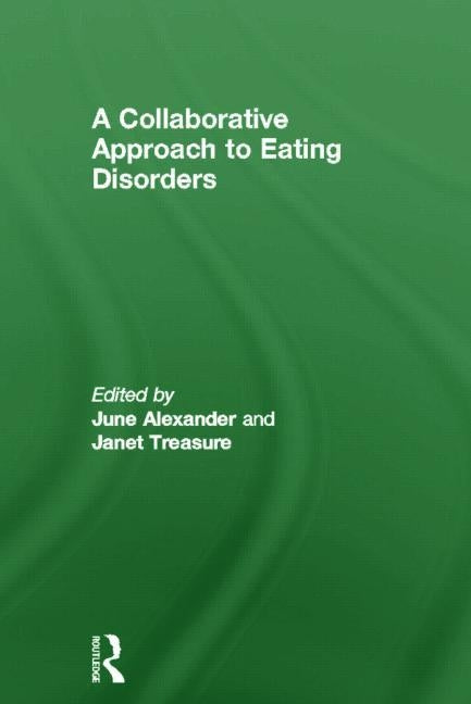 A Collaborative Approach to Eating Disorders by Alexander, June