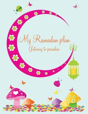 My Ramadan Plan - Gateway to Paradise (girl) by Azim, Halah