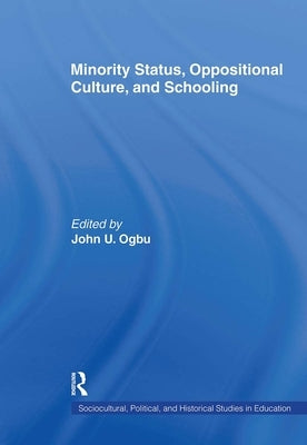 Minority Status, Oppositional Culture, & Schooling by Ogbu, John U.