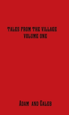 Tales From The Village Vol. One by Baldwin, Adam And Caleb