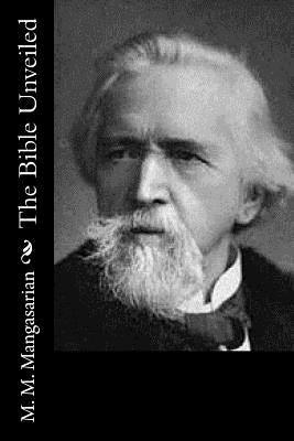 The Bible Unveiled by Mangasarian, M. M.
