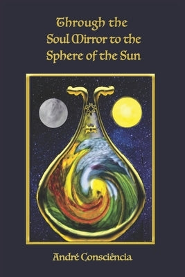 Through the Soul Mirror to the Sphere of the Sun by Moore, Kendall