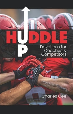 Huddle Up: Devotions for Coaches and Competitors by Gee, Charles