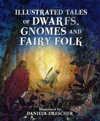 Illustrated Tales of Dwarfs, Gnomes and Fairy Folk by Drescher, Daniela
