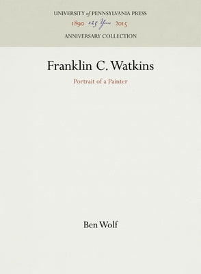 Franklin C. Watkins: Portrait of a Painter by Wolf, Ben