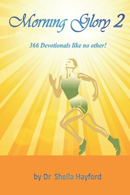 Morning Glory 2: 366 Devotionals Like No Other! by Hayford, Sheila