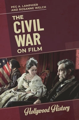 The Civil War on Film by Lamphier, Peg A.