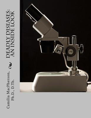 Deadly Diseases: An Inside Look by MacPherson, Camilia