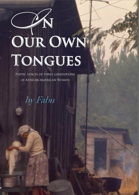 In Our Own Tongues. Poetic voices of three generations of African-American Women by Madison, Fabu