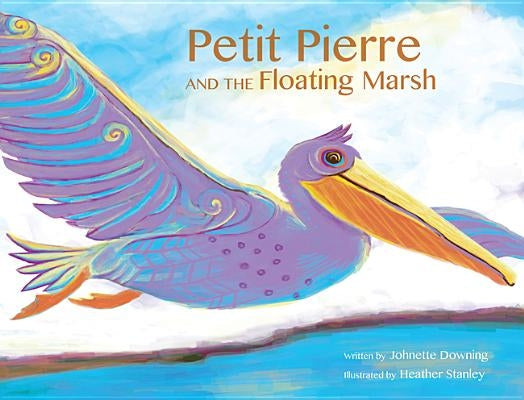 Petit Pierre and the Floating Marsh by Downing, Johnette