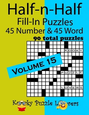 Half-n-Half Fill-In Puzzles, Volume 15: 45 Number and 45 Word (90 Total Puzzles) by Kooky Puzzle Lovers