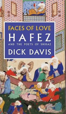 Faces of Love: Hafez and the Poets of Shiraz by Hafez