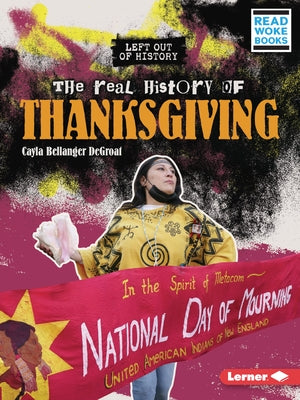 The Real History of Thanksgiving by Degroat, Cayla Bellanger