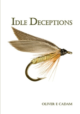 Idle Deceptions by Cadam, Oliver E.