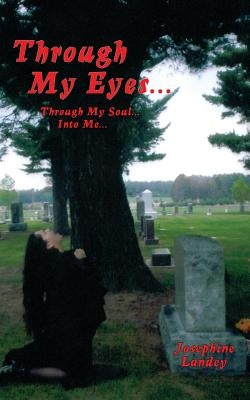 Through My Eyes: Through My Soul, Into Me by Landey, Josephine D.
