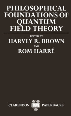 Philosophical Foundations of Quantum Field Theory by Graham, Daniel W.