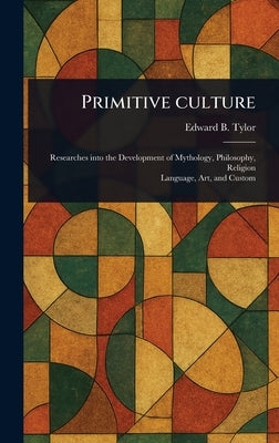 Primitive Culture by Tylor, Edward B. (Edward Burnett)