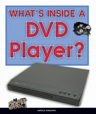 What's Inside a DVD Player? by Ringstad, Arnold