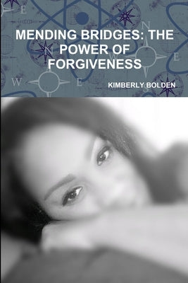 Mending Bridges/ The Power of Forgiveness by Bolden, Kimberly