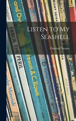 Listen to My Seashell by Steiner, Charlotte