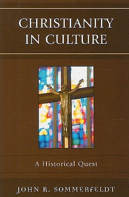 Christianity in Culture: A Historical Quest by Sommerfeldt, John R.