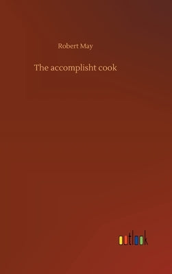 The accomplisht cook by May, Robert