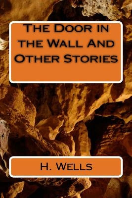 The Door in the Wall And Other Stories by Wells, H. G.