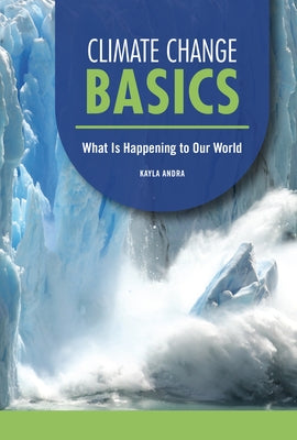 Climate Change Basics: What Is Happening to Our World by Andra, Kayla