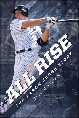All Rise - The Aaron Judge Story by Gutman, Bill
