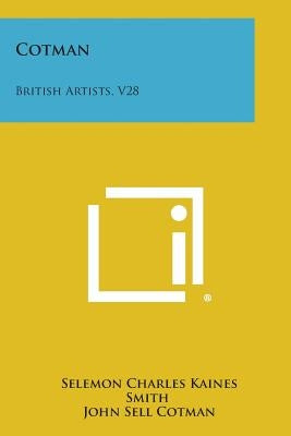 Cotman: British Artists, V28 by Cotman, John Sell