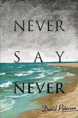 Never Say Never by Petersen, David