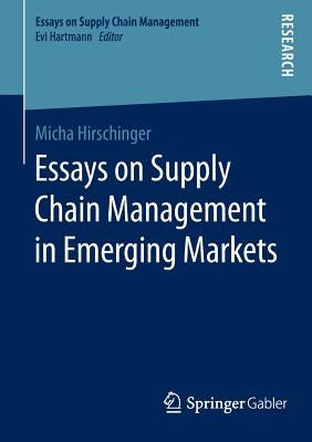 Essays on Supply Chain Management in Emerging Markets by Hirschinger, Micha