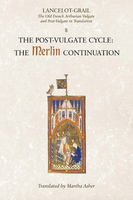 Lancelot-Grail: 8. the Post Vulgate Cycle. the Merlin Continuation: The Old French Arthurian Vulgate and Post-Vulgate in Translation by Lacy, Norris J.