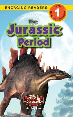 The Jurassic Period: Dinosaur Adventures (Engaging Readers, Level 1) by Lee, Ashley
