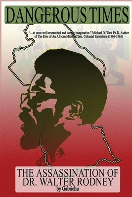 Dangerous Times--The Assassination of Dr. Walter Rodney by Aregai, Gabriehu