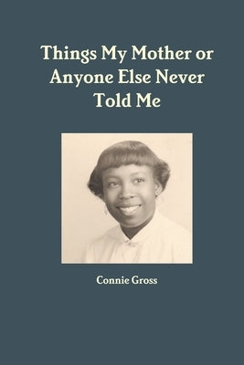 Things My Mother or Anyone Else Never Told Me by Gross, Connie