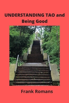 UNDERSTANDING TAO and Being Good by Romans, Frank