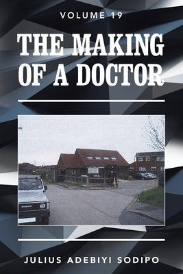 The Making of a Doctor by Adebiyi Sodipo, Julius