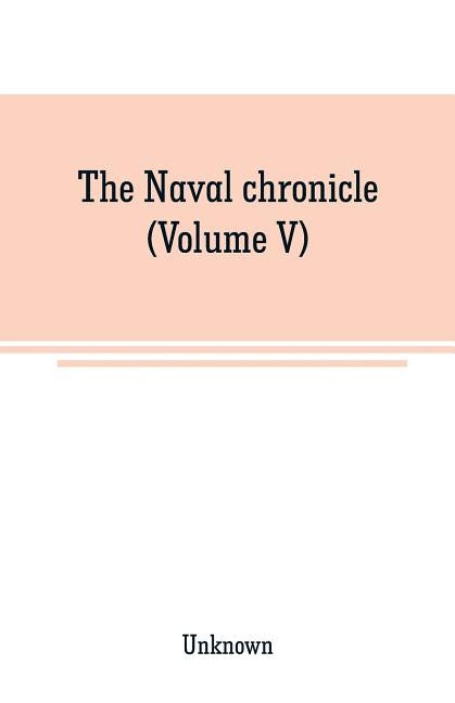 The Naval chronicle (Volume V): From Janurary to July by Unknown