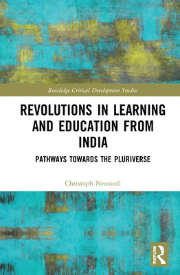 Revolutions in Learning and Education from India: Pathways Towards the Pluriverse by Neusiedl, Christoph