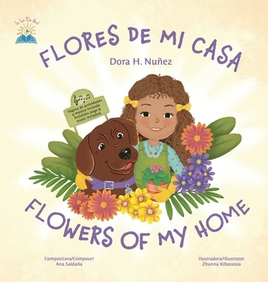 Flores De Mi Casa / Flowers of My Home: Bilingual Spanish and English, sing along video, piano and ukulele music, activities by Nunez, Dora H.