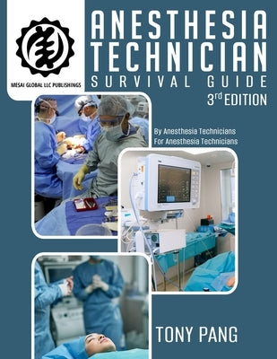 Anesthesia Technician Survival Guide 3RD Edition: By Anesthesia Technicians For Anesthesia Technicians by Pang, Tony