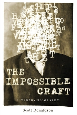 The Impossible Craft: Literary Biography by Donaldson, Scott
