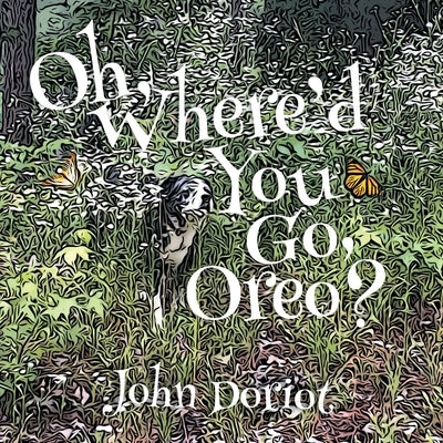 Oh, Where'd You Go, Oreo? by Doriot, John