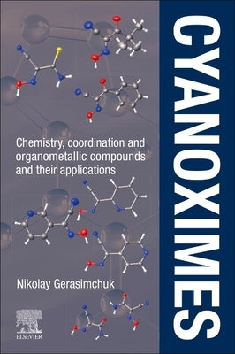 Cyanoximes: Chemistry, Coordination and Organometallic Compounds and Their Applications by Gerasimchuk, Nikolay