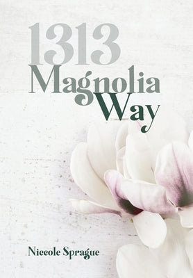 1313 Magnolia Way by Sprague, Niccole