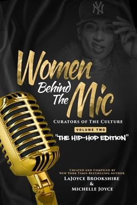 Women Behind The Mic: Curators of The Culture Volume Two "The Hip-Hop Edition" by Brookshire, Lajoyce